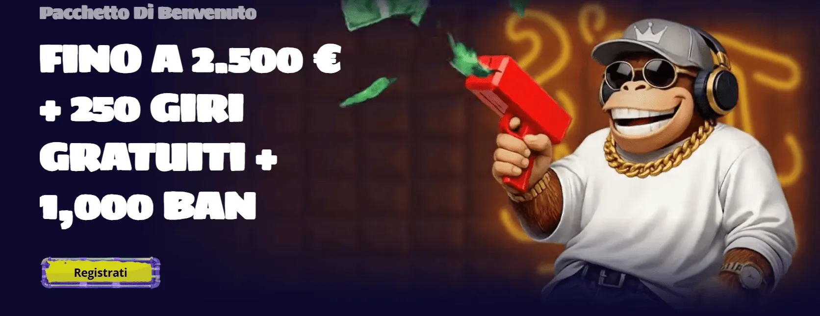 Pacchetto di Benvenuto 2500 Euro 250 Giri Gratuiti 1000 BAN